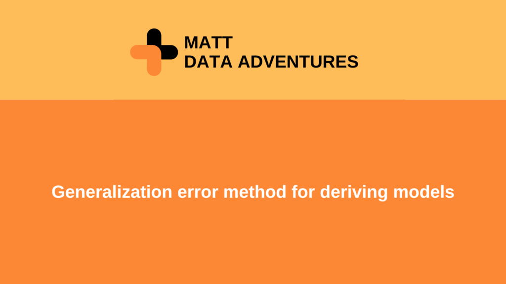 Generalization error method for deriving models 1
