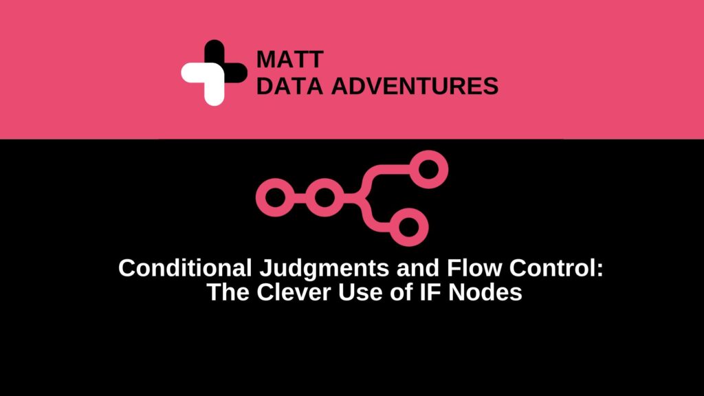 Conditional Judgments and Flow Control The Clever Use of IF Nodes